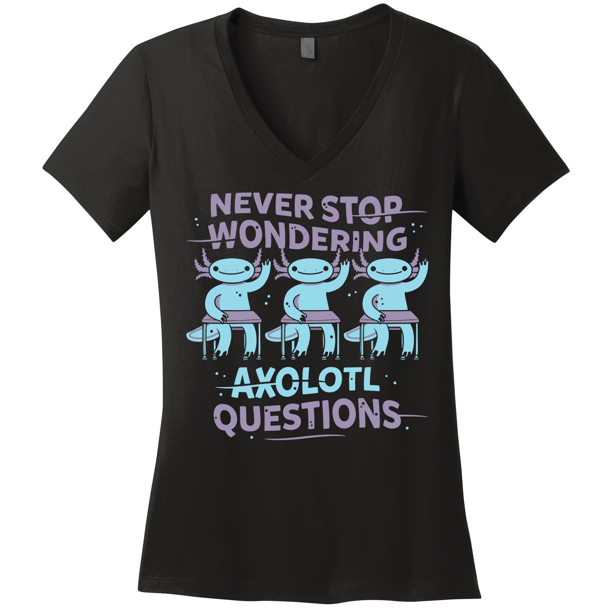 Never Stop Wondering Axolotl Questions Women's V-Neck T-Shirt