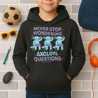 Never Stop Wondering Axolotl Questions Kids Hoodie