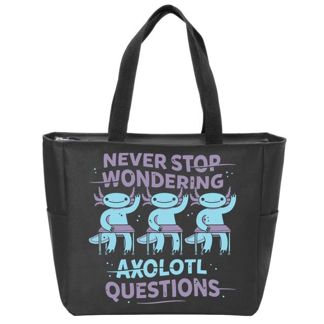 Never Stop Wondering Axolotl Questions Zip Tote Bag