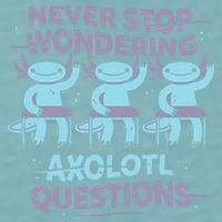 Never Stop Wondering Axolotl Questions Sueded Cloud Jersey T-Shirt