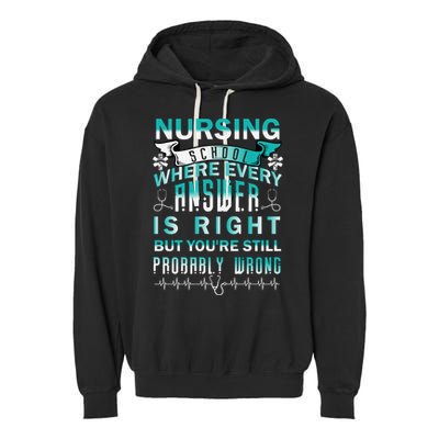 Nursing School Where Every Answer Is Right But You're Still Probably Wrong Garment-Dyed Fleece Hoodie