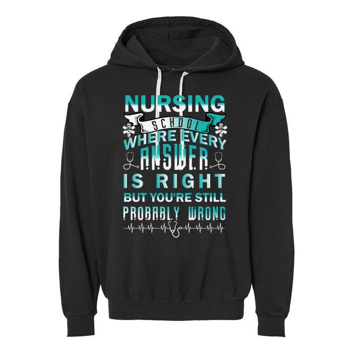 Nursing School Where Every Answer Is Right But You're Still Probably Wrong Garment-Dyed Fleece Hoodie