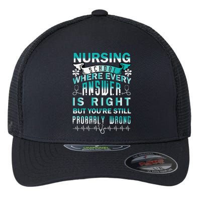 Nursing School Where Every Answer Is Right But You're Still Probably Wrong Flexfit Unipanel Trucker Cap