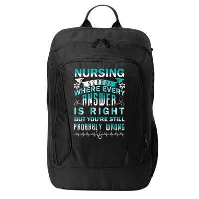 Nursing School Where Every Answer Is Right But You're Still Probably Wrong City Backpack