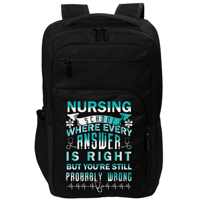 Nursing School Where Every Answer Is Right But You're Still Probably Wrong Impact Tech Backpack