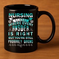 Nursing School Where Every Answer Is Right But You're Still Probably Wrong 11oz C Handle Ceramic Mug