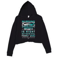 Nursing School Where Every Answer Is Right But You're Still Probably Wrong Crop Fleece Hoodie