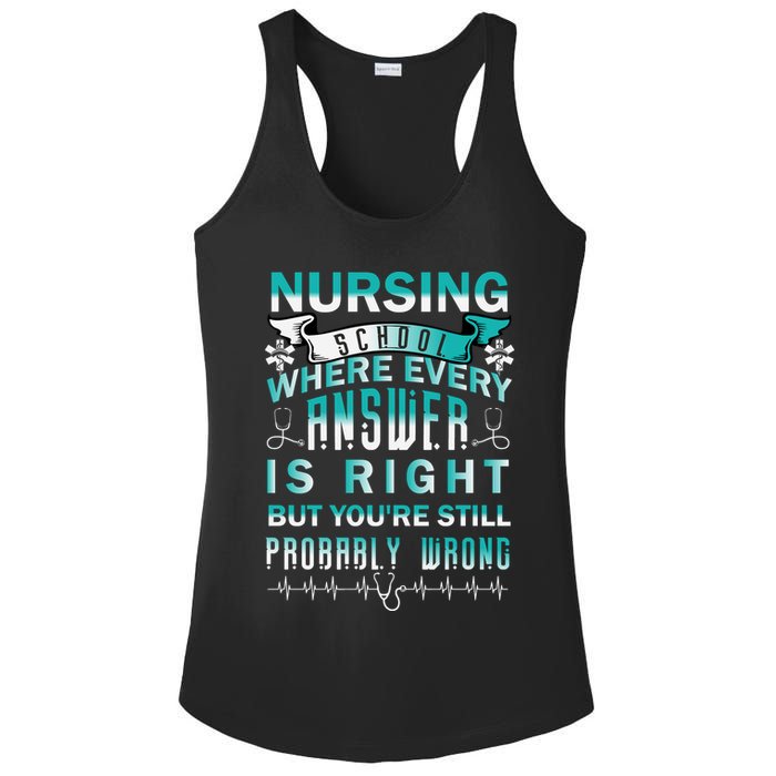 Nursing School Where Every Answer Is Right But You're Still Probably Wrong Ladies PosiCharge Competitor Racerback Tank