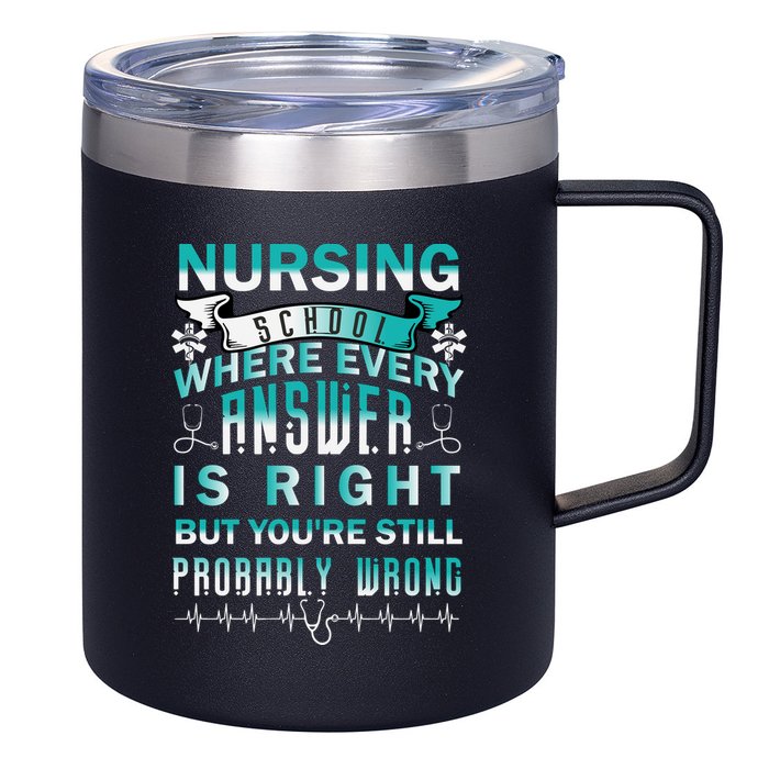 Nursing School Where Every Answer Is Right But You're Still Probably Wrong 12oz Stainless Steel Coffee Mug
