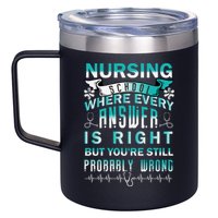 Nursing School Where Every Answer Is Right But You're Still Probably Wrong 12oz Stainless Steel Coffee Mug