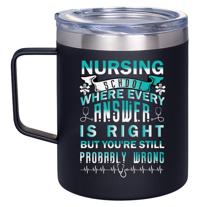 Nursing School Where Every Answer Is Right But You're Still Probably Wrong 12oz Stainless Steel Coffee Mug