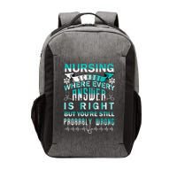 Nursing School Where Every Answer Is Right But You're Still Probably Wrong Vector Backpack