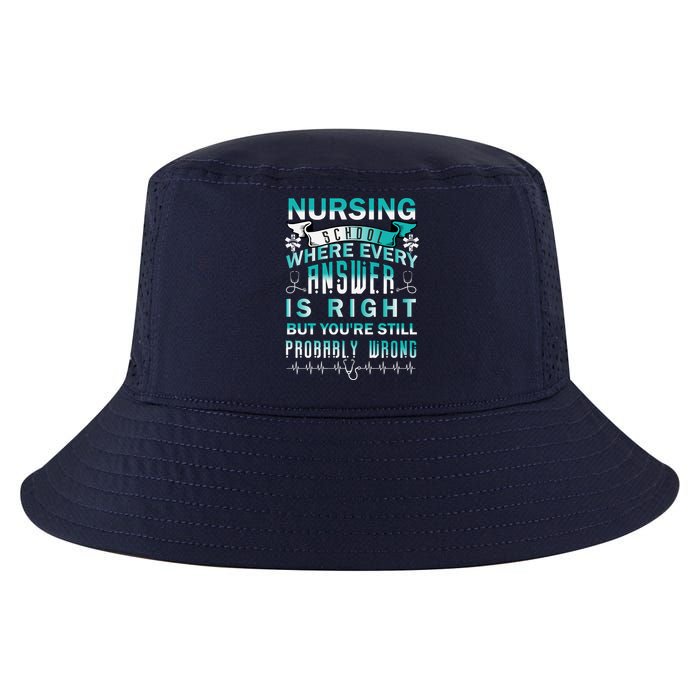 Nursing School Where Every Answer Is Right But You're Still Probably Wrong Cool Comfort Performance Bucket Hat