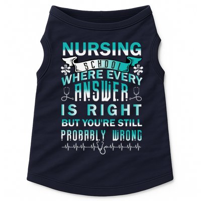 Nursing School Where Every Answer Is Right But You're Still Probably Wrong Doggie Tank