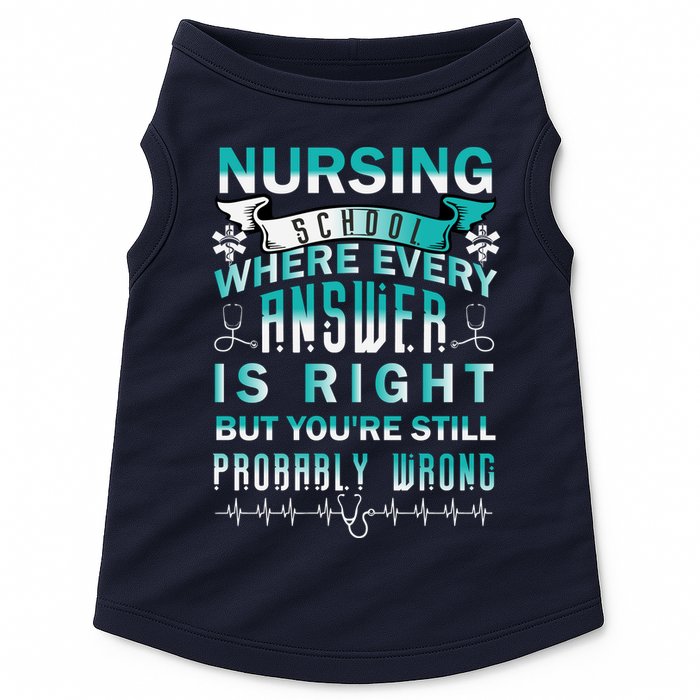 Nursing School Where Every Answer Is Right But You're Still Probably Wrong Doggie Tank