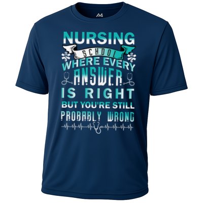 Nursing School Where Every Answer Is Right But You're Still Probably Wrong Performance Shirt