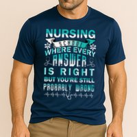 Nursing School Where Every Answer Is Right But You're Still Probably Wrong Performance Shirt