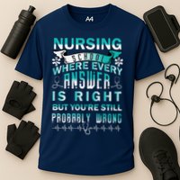 Nursing School Where Every Answer Is Right But You're Still Probably Wrong Performance Shirt
