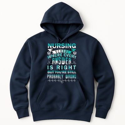 Nursing School Where Every Answer Is Right But You're Still Probably Wrong Hoodie