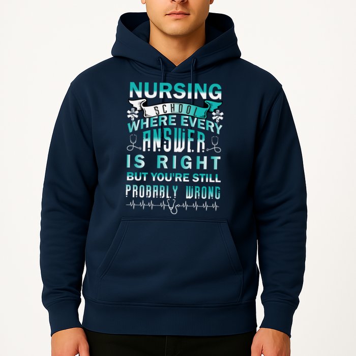 Nursing School Where Every Answer Is Right But You're Still Probably Wrong Hoodie