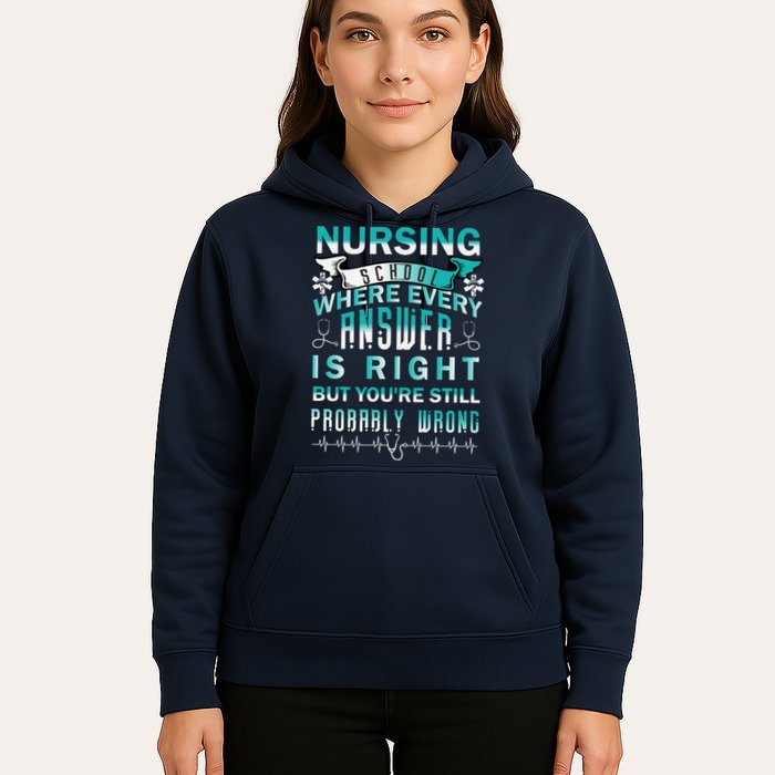 Nursing School Where Every Answer Is Right But You're Still Probably Wrong Hoodie
