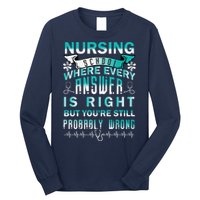 Nursing School Where Every Answer Is Right But You're Still Probably Wrong Long Sleeve Shirt