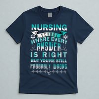 Nursing School Where Every Answer Is Right But You're Still Probably Wrong T-Shirt