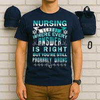 Nursing School Where Every Answer Is Right But You're Still Probably Wrong T-Shirt