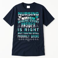 Nursing School Where Every Answer Is Right But You're Still Probably Wrong Tall T-Shirt