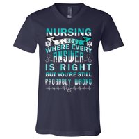 Nursing School Where Every Answer Is Right But You're Still Probably Wrong V-Neck T-Shirt
