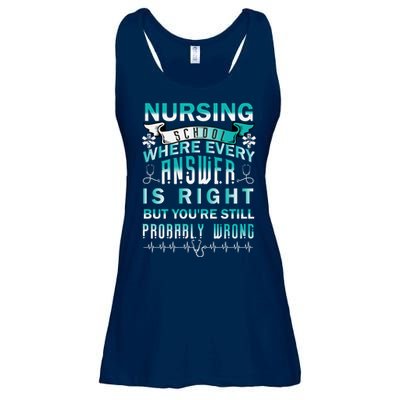 Nursing School Where Every Answer Is Right But You're Still Probably Wrong Ladies Essential Flowy Tank
