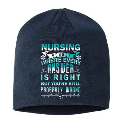 Nursing School Where Every Answer Is Right But You're Still Probably Wrong Sustainable Beanie