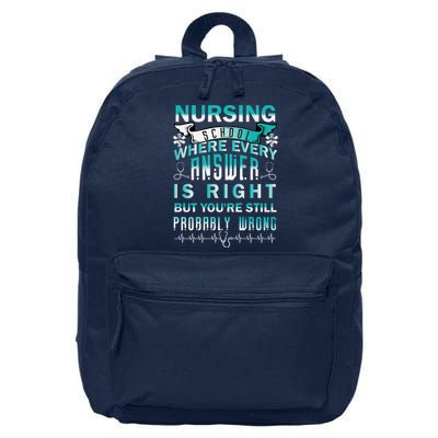 Nursing School Where Every Answer Is Right But You're Still Probably Wrong 16 in Basic Backpack