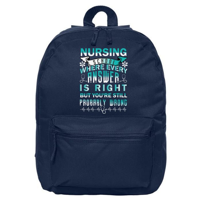 Nursing School Where Every Answer Is Right But You're Still Probably Wrong 16 in Basic Backpack