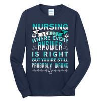 Nursing School Where Every Answer Is Right But You're Still Probably Wrong Tall Long Sleeve T-Shirt