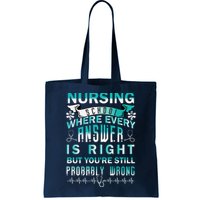 Nursing School Where Every Answer Is Right But You're Still Probably Wrong Bag