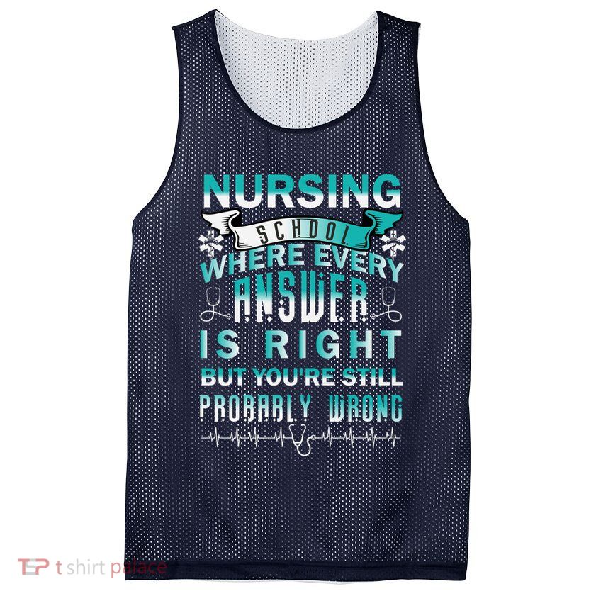 Nursing School Where Every Answer Is Right But You're Still Probably Wrong Mesh Reversible Basketball Jersey Tank