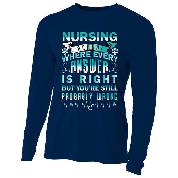 Nursing School Where Every Answer Is Right But You're Still Probably Wrong Cooling Performance Long Sleeve Crew