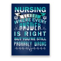 Nursing School Where Every Answer Is Right But You're Still Probably Wrong Poster