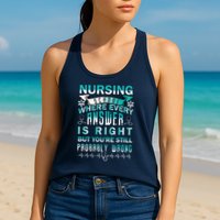 Nursing School Where Every Answer Is Right But You're Still Probably Wrong Womens Tank Top