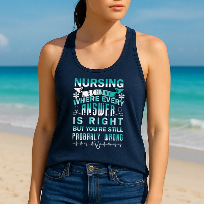 Nursing School Where Every Answer Is Right But You're Still Probably Wrong Womens Tank Top