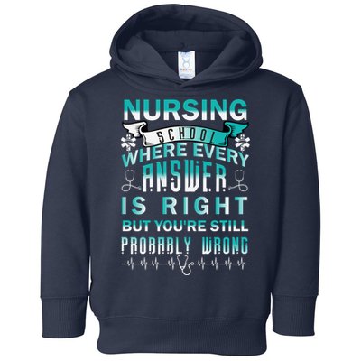 Nursing School Where Every Answer Is Right But You're Still Probably Wrong Toddler Hoodie
