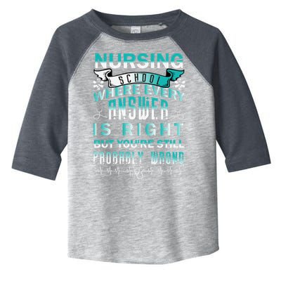 Nursing School Where Every Answer Is Right But You're Still Probably Wrong Toddler Fine Jersey T-Shirt