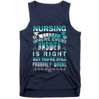 Nursing School Where Every Answer Is Right But You're Still Probably Wrong Tank Top