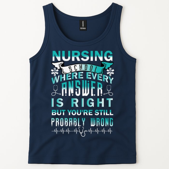 Nursing School Where Every Answer Is Right But You're Still Probably Wrong Tank Top
