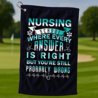 Nursing School Where Every Answer Is Right But You're Still Probably Wrong Golf Towel