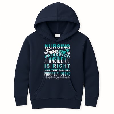Nursing School Where Every Answer Is Right But You're Still Probably Wrong Kids Hoodie