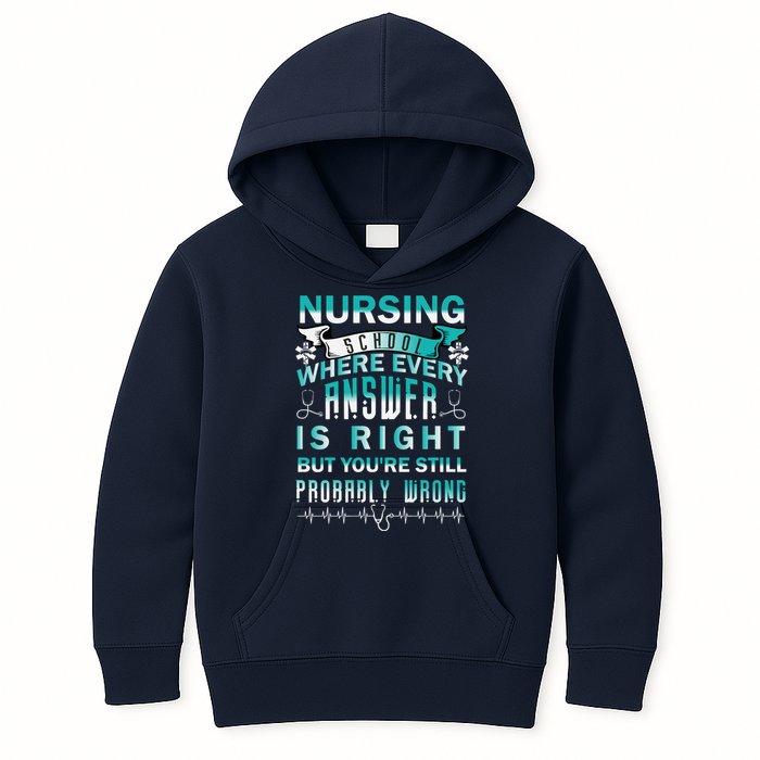 Nursing School Where Every Answer Is Right But You're Still Probably Wrong Kids Hoodie