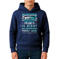Nursing School Where Every Answer Is Right But You're Still Probably Wrong Kids Hoodie