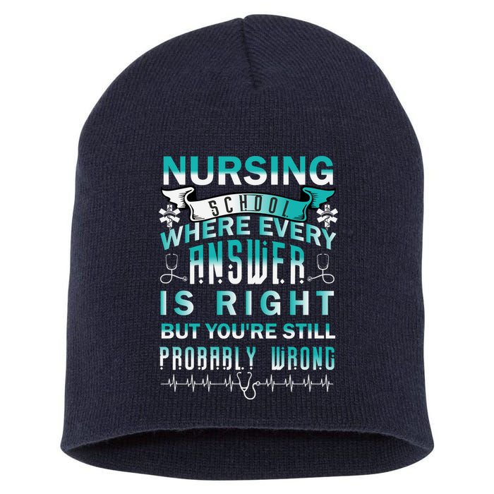 Nursing School Where Every Answer Is Right But You're Still Probably Wrong Short Acrylic Beanie